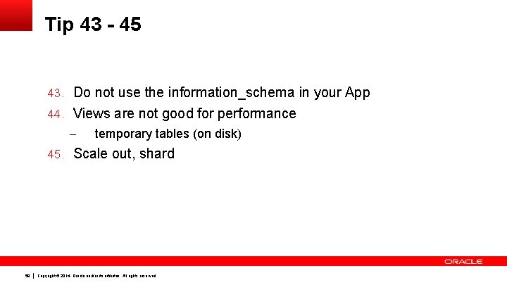 Tip 43 - 45 43. Do not use the information_schema in your App 44.