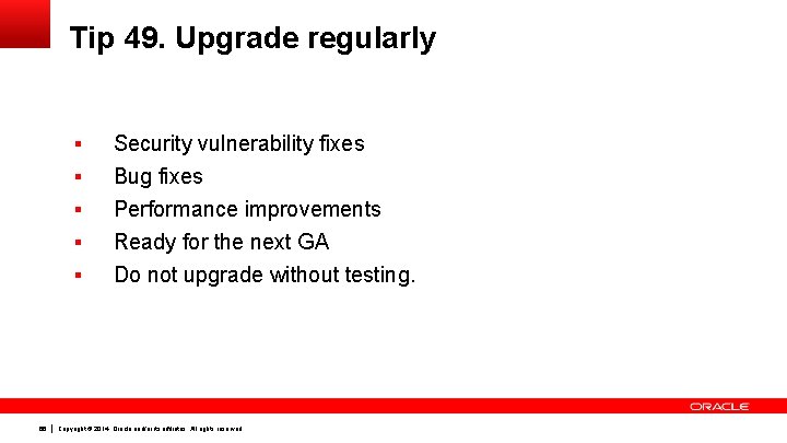 Tip 49. Upgrade regularly § § § 66 Security vulnerability fixes Bug fixes Performance