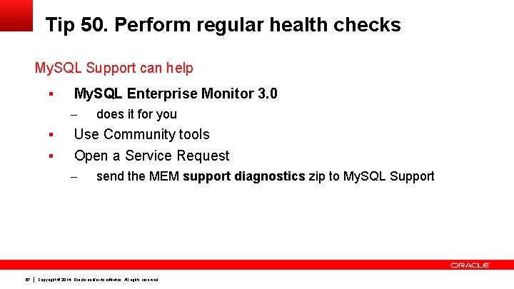 Tip 50. Perform regular health checks My. SQL Support can help § My. SQL