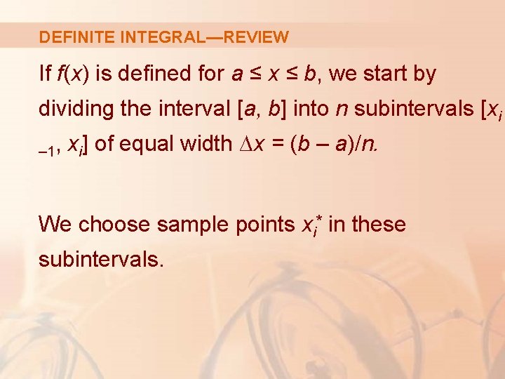 DEFINITE INTEGRAL—REVIEW If f(x) is defined for a ≤ x ≤ b, we start