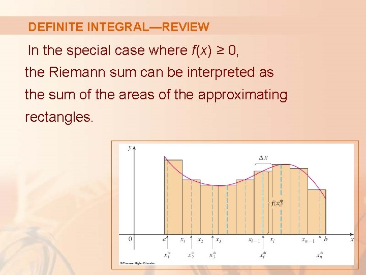 DEFINITE INTEGRAL—REVIEW In the special case where f(x) ≥ 0, the Riemann sum can