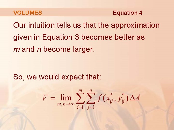 VOLUMES Equation 4 Our intuition tells us that the approximation given in Equation 3