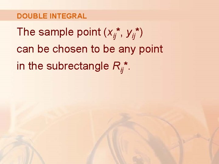 DOUBLE INTEGRAL The sample point (xij*, yij*) can be chosen to be any point