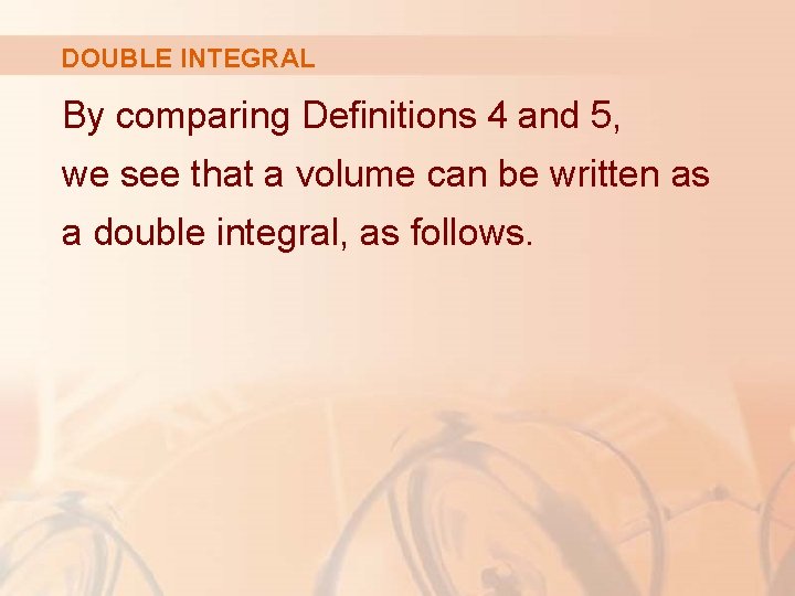 DOUBLE INTEGRAL By comparing Definitions 4 and 5, we see that a volume can