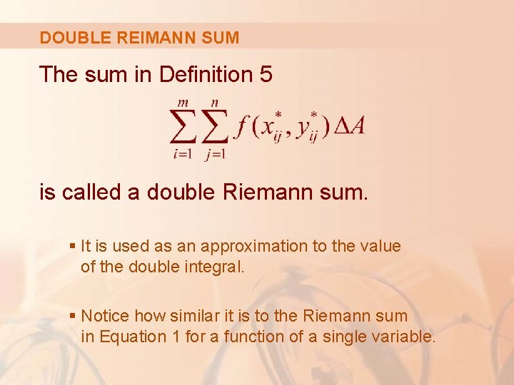 DOUBLE REIMANN SUM The sum in Definition 5 is called a double Riemann sum.