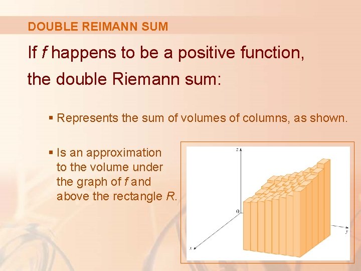 DOUBLE REIMANN SUM If f happens to be a positive function, the double Riemann