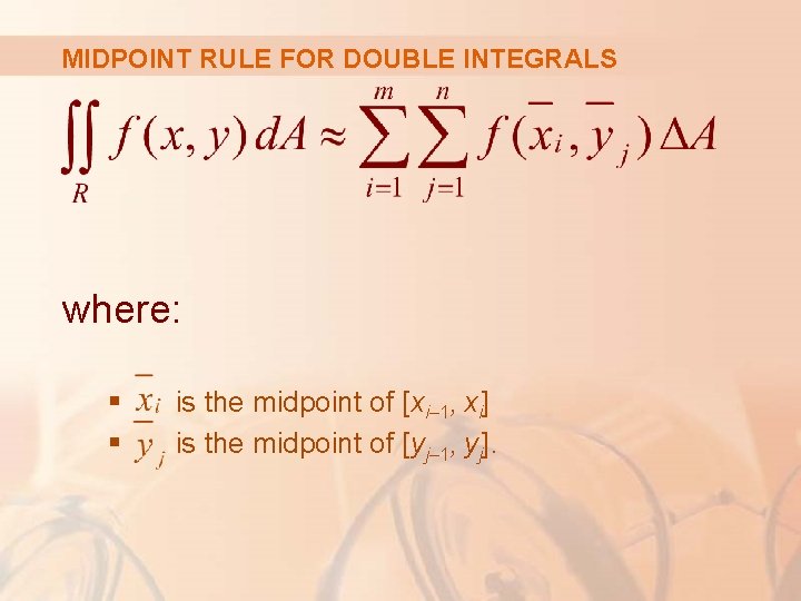 MIDPOINT RULE FOR DOUBLE INTEGRALS where: § § is the midpoint of [xi– 1,