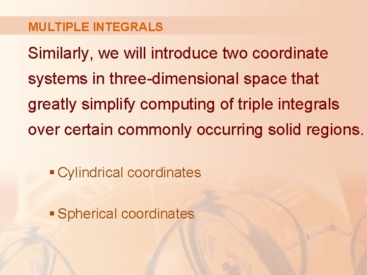 MULTIPLE INTEGRALS Similarly, we will introduce two coordinate systems in three-dimensional space that greatly