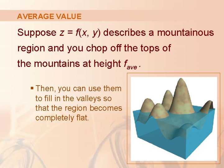 AVERAGE VALUE Suppose z = f(x, y) describes a mountainous region and you chop