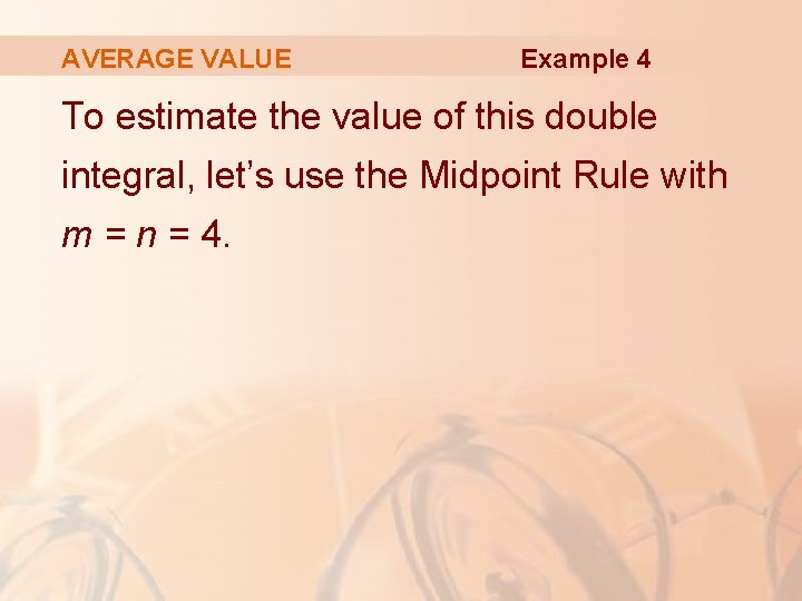 AVERAGE VALUE Example 4 To estimate the value of this double integral, let’s use