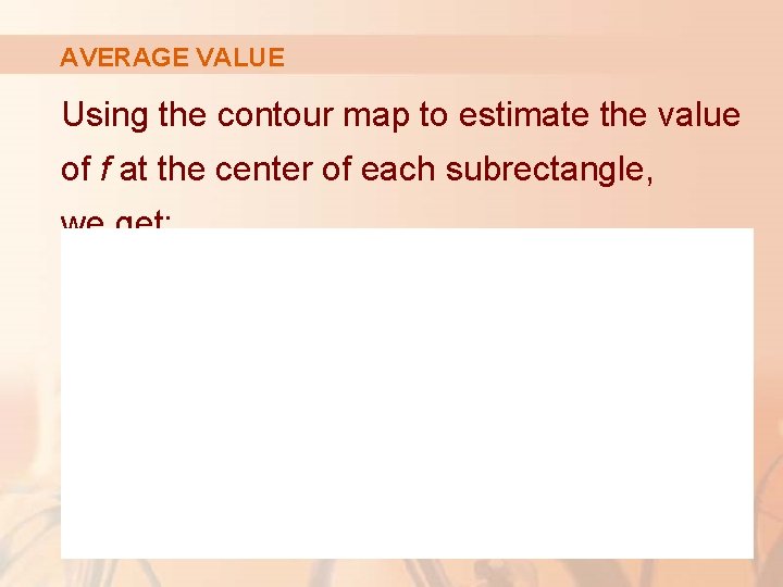 AVERAGE VALUE Using the contour map to estimate the value of f at the