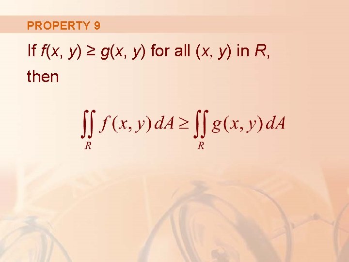 PROPERTY 9 If f(x, y) ≥ g(x, y) for all (x, y) in R,