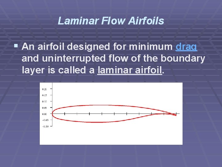 Laminar Flow Airfoils § An airfoil designed for minimum drag and uninterrupted flow of
