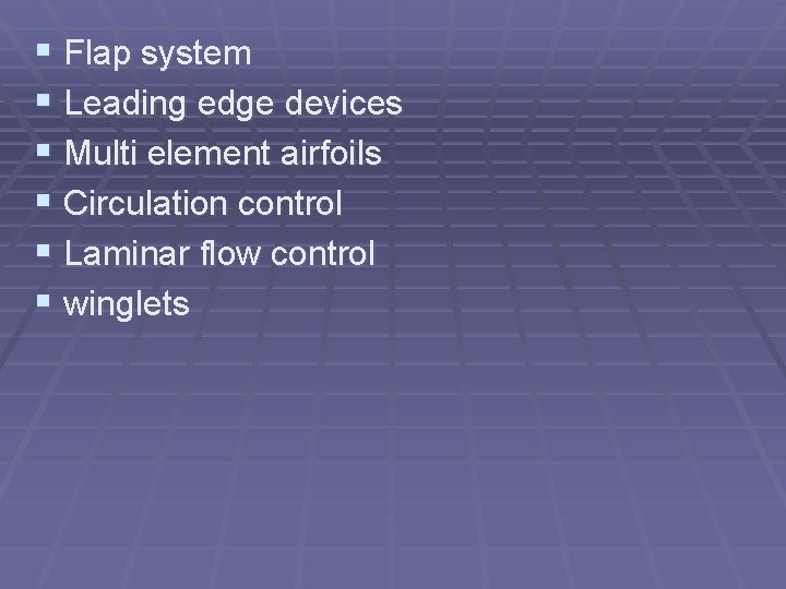 § Flap system § Leading edge devices § Multi element airfoils § Circulation control