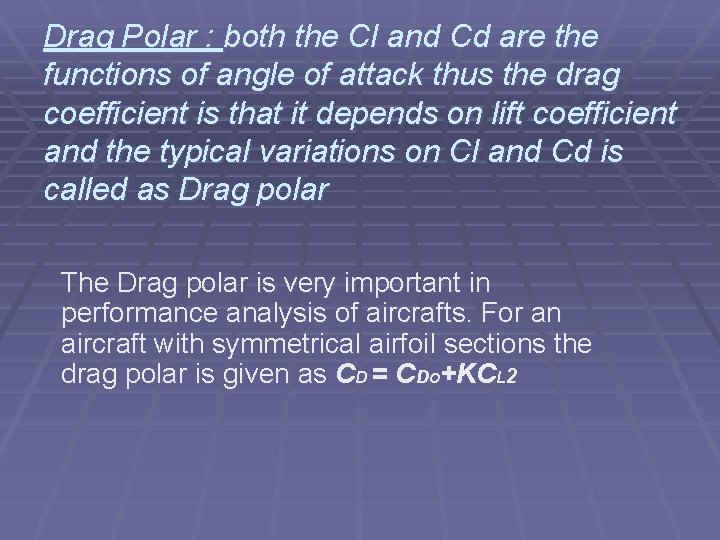 Drag Polar : both the Cl and Cd are the functions of angle of