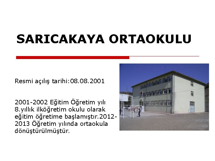 SARICAKAYA ORTAOKULU Resmi açılış tarihi: 08. 2001 -2002 Eğitim Öğretim yılı 8. yıllık ilköğretim