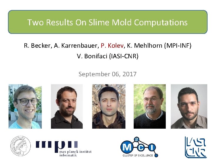 Two Results On Slime Mold Computations R. Becker, A. Karrenbauer, P. Kolev, K. Mehlhorn