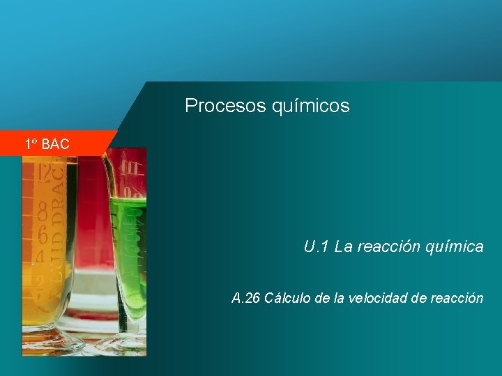 Procesos químicos 1º BAC U. 1 La reacción química A. 26 Cálculo de la
