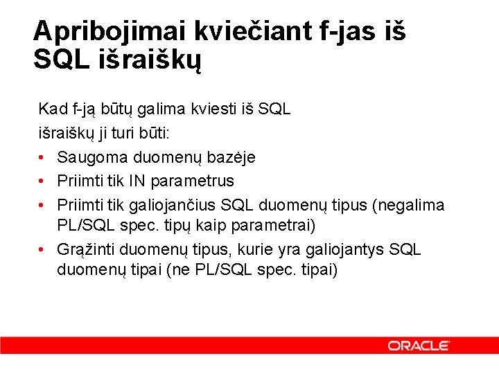 Apribojimai kviečiant f-jas iš SQL išraiškų Kad f-ją būtų galima kviesti iš SQL išraiškų