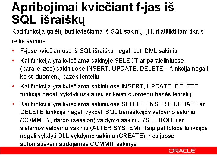 Apribojimai kviečiant f-jas iš SQL išraiškų Kad funkcija galėtų būti kviečiama iš SQL sakinių,