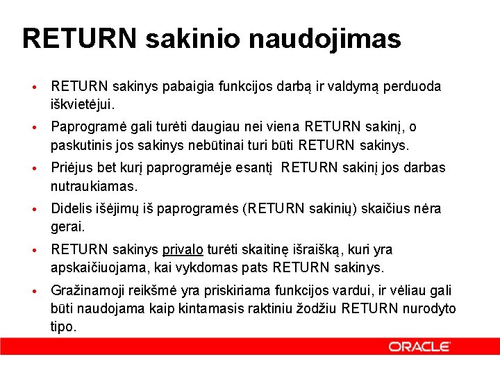 RETURN sakinio naudojimas • RETURN sakinys pabaigia funkcijos darbą ir valdymą perduoda iškvietėjui. •