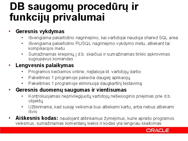 DB saugomų procedūrų ir funkcijų privalumai • Geresnis vykdymas • • • Išvengiama pakartotino