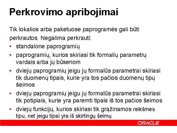 Perkrovimo apribojimai Tik lokalios arba paketuose paprogramės gali būti perkrautos. Negalima perkrauti: • standalone