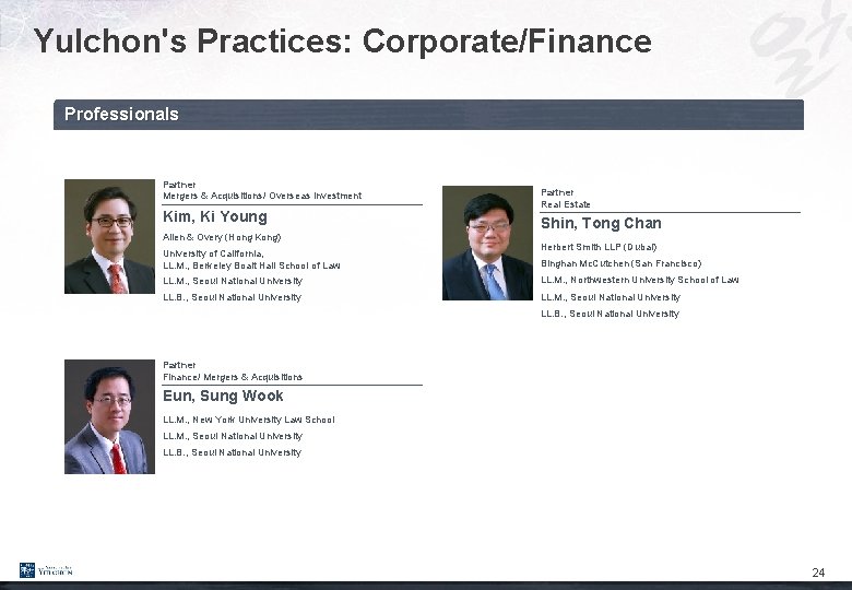 Yulchon's Practices: Corporate/Finance Professionals Partner Mergers & Acquisitions/ Overseas Investment Kim, Ki Young Allen