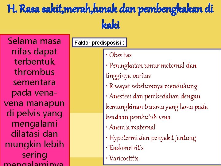 H. Rasa sakit, merah, lunak dan pembengkakan di kaki Selama masa nifas dapat terbentuk