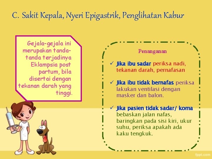 C. Sakit Kepala, Nyeri Epigastrik, Penglihatan Kabur Gejala-gejala ini merupakan tanda terjadinya Eklampsia post