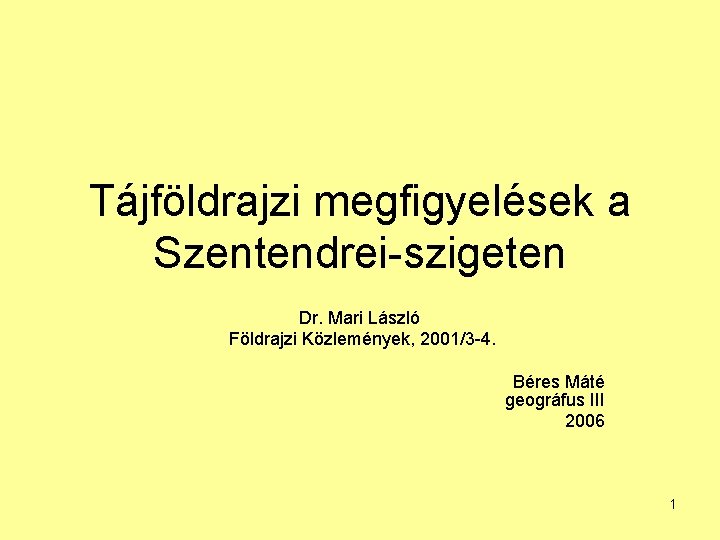 Tájföldrajzi megfigyelések a Szentendrei-szigeten Dr. Mari László Földrajzi Közlemények, 2001/3 -4. Béres Máté geográfus