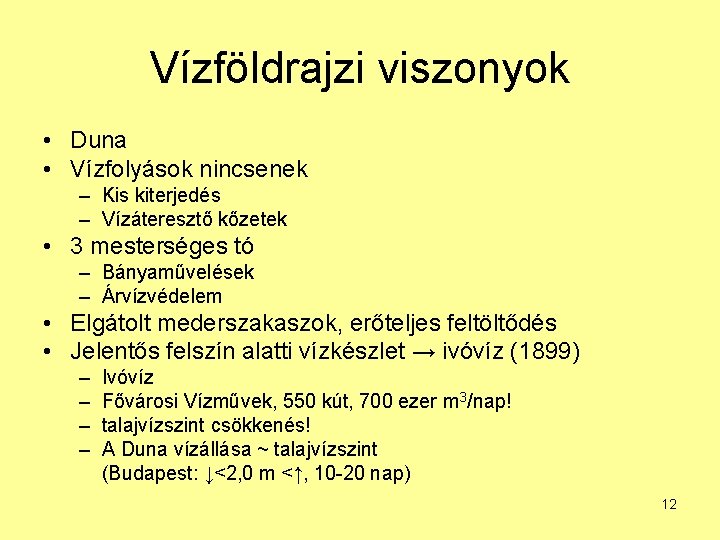 Vízföldrajzi viszonyok • Duna • Vízfolyások nincsenek – Kis kiterjedés – Vízáteresztő kőzetek •