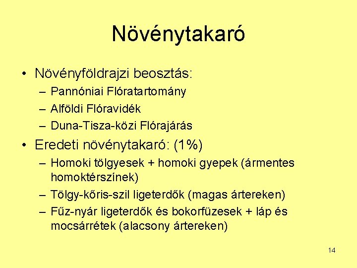 Növénytakaró • Növényföldrajzi beosztás: – Pannóniai Flóratartomány – Alföldi Flóravidék – Duna-Tisza-közi Flórajárás •