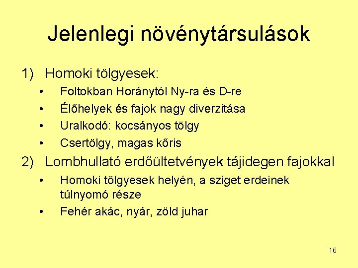 Jelenlegi növénytársulások 1) Homoki tölgyesek: • • Foltokban Horánytól Ny-ra és D-re Élőhelyek és