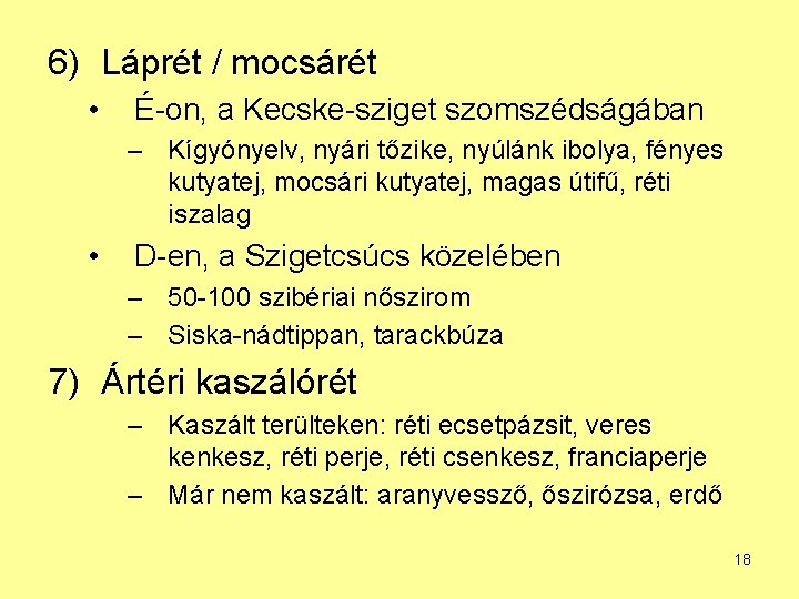 6) Láprét / mocsárét • É-on, a Kecske-sziget szomszédságában – Kígyónyelv, nyári tőzike, nyúlánk