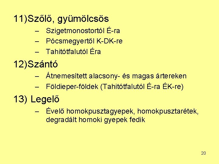 11) Szőlő, gyümölcsös – Szigetmonostortól É-ra – Pócsmegyertől K-DK-re – Tahitótfalutól Éra 12) Szántó