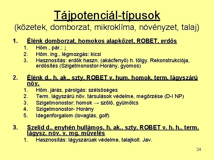 Tájpotenciál-típusok (kőzetek, domborzat, mikroklíma, növényzet, talaj) 1. Élénk domborzat, homokos alapkőzet, ROBET, erdős 1.