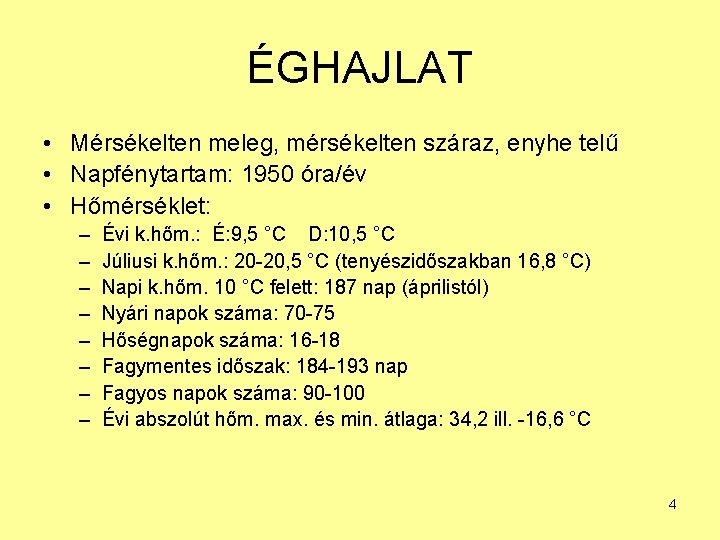 ÉGHAJLAT • Mérsékelten meleg, mérsékelten száraz, enyhe telű • Napfénytartam: 1950 óra/év • Hőmérséklet: