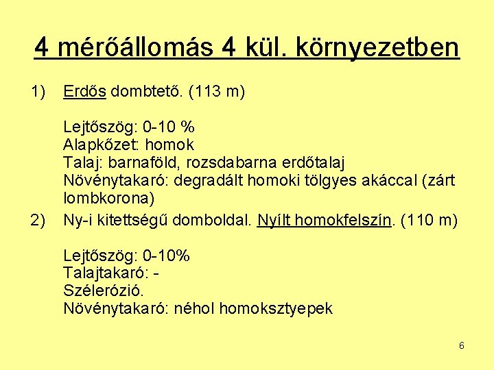 4 mérőállomás 4 kül. környezetben 1) Erdős dombtető. (113 m) 2) Lejtőszög: 0 -10