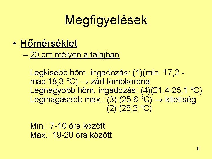 Megfigyelések • Hőmérséklet – 20 cm mélyen a talajban Legkisebb höm. ingadozás: (1)(min. 17,