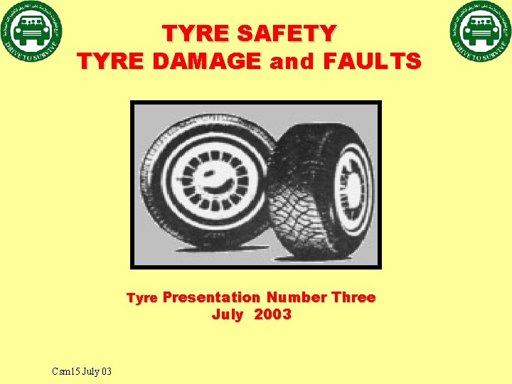 TYRE SAFETY TYRE DAMAGE and FAULTS Tyre Presentation Number Three July 2003 Csm 15