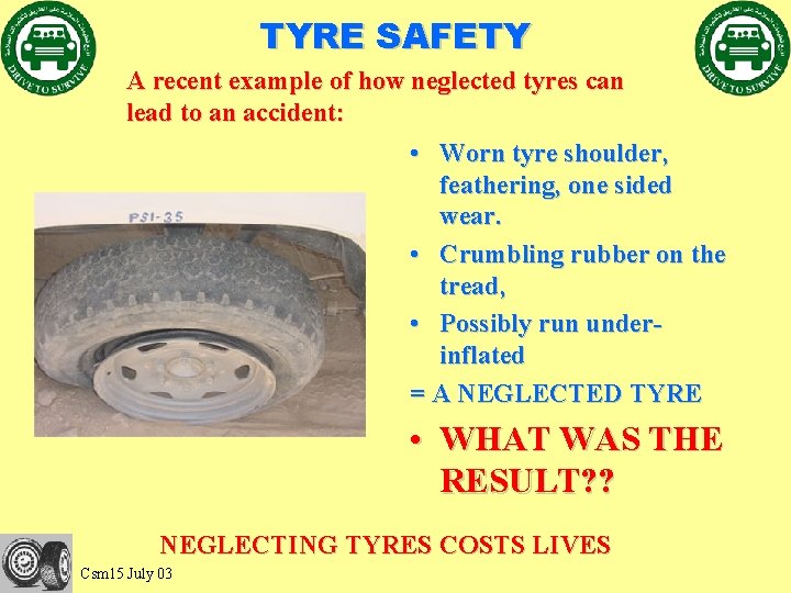 TYRE SAFETY A recent example of how neglected tyres can lead to an accident: