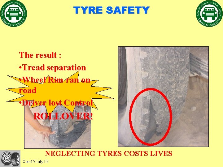 TYRE SAFETY The result : • Tread separation • Wheel Rim ran on road
