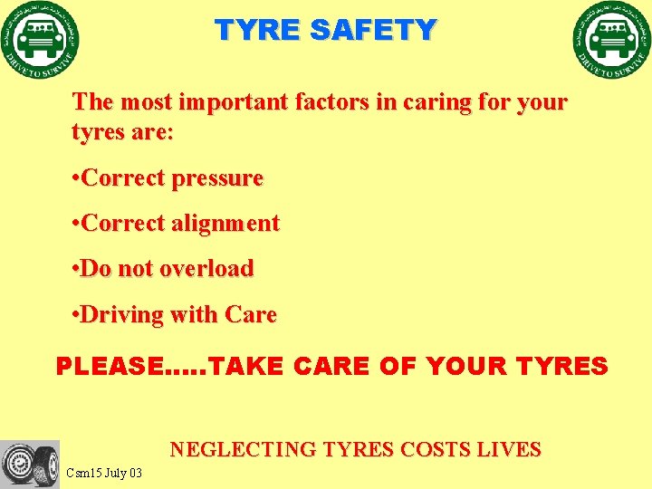 TYRE SAFETY The most important factors in caring for your tyres are: • Correct