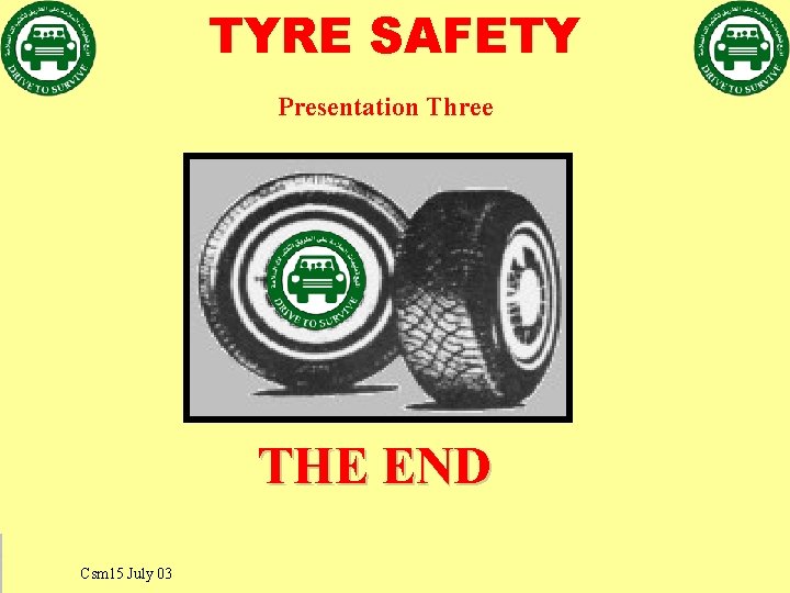 TYRE SAFETY Presentation Three THE END Csm 15 July 03 