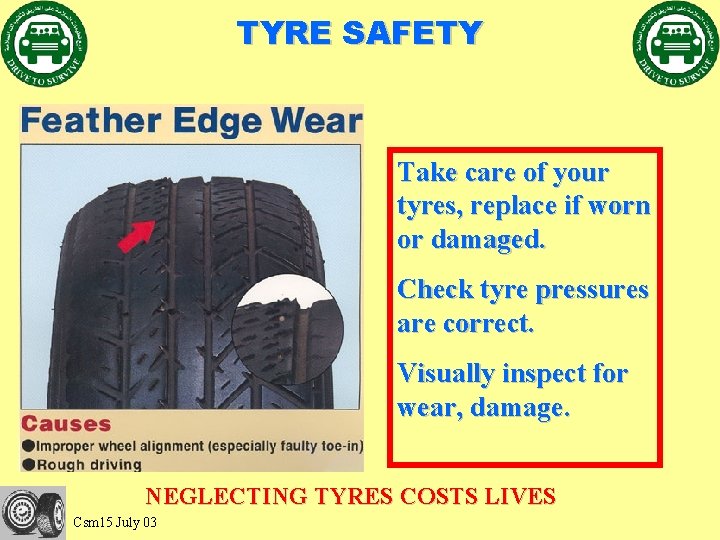 TYRE SAFETY Take care of your tyres, replace if worn or damaged. Check tyre