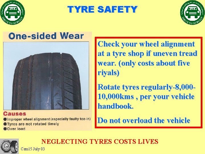 TYRE SAFETY Check your wheel alignment at a tyre shop if uneven tread wear.