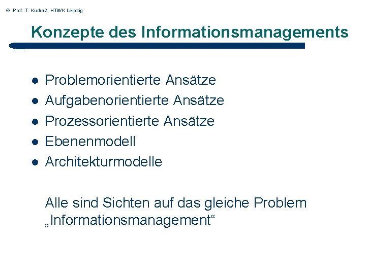 © Prof. T. Kudraß, HTWK Leipzig Konzepte des Informationsmanagements l l l Problemorientierte Ansätze © Prof. T. Kudraß, HTWK Leipzig Konzepte des Informationsmanagements l l l Problemorientierte Ansätze