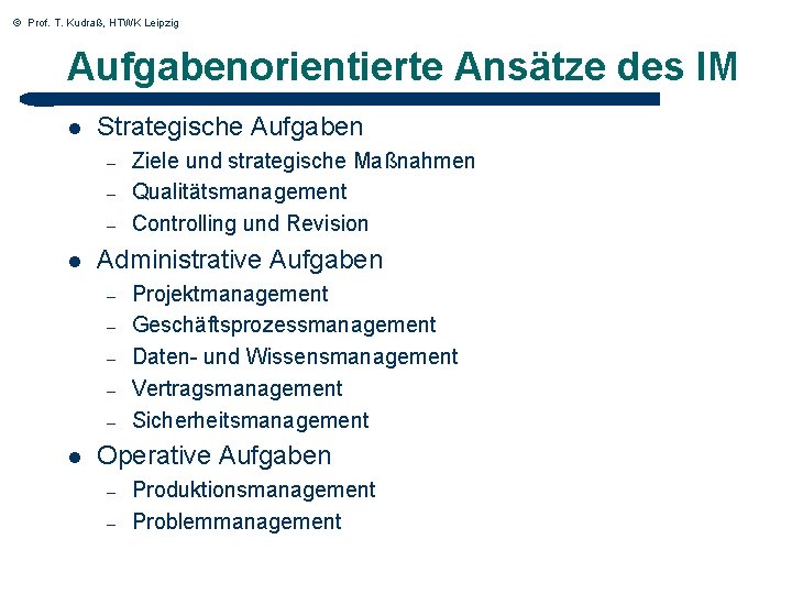 © Prof. T. Kudraß, HTWK Leipzig Aufgabenorientierte Ansätze des IM l Strategische Aufgaben – © Prof. T. Kudraß, HTWK Leipzig Aufgabenorientierte Ansätze des IM l Strategische Aufgaben –