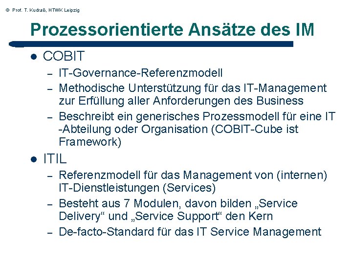 © Prof. T. Kudraß, HTWK Leipzig Prozessorientierte Ansätze des IM l COBIT – – © Prof. T. Kudraß, HTWK Leipzig Prozessorientierte Ansätze des IM l COBIT – –